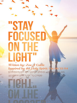 cover image of "Stay Focused on the Light"